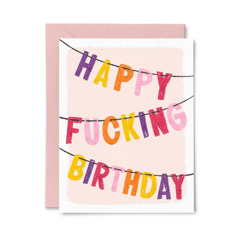 Happy Fucking Birthday - Funny, Sweary Birthday Card