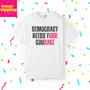 Democracy Needs Our Courage - Comfort Colors Unisex Tee