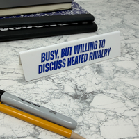 Desk Sign - Busy, But Willing To Discuss Heated Rivalry