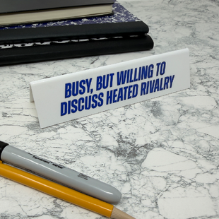 Desk Sign - Busy, But Willing To Discuss Heated Rivalry