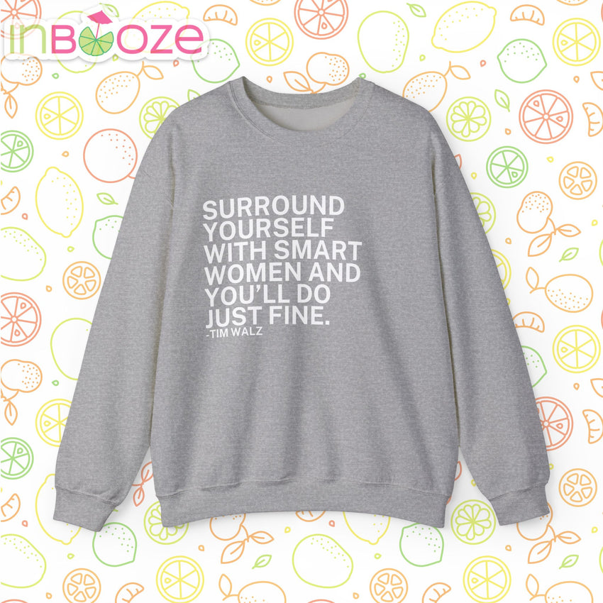 Surround Yourself With Smart Women - Comfortable Crewneck Sweatshirt - Tim Walz Quote