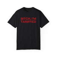Bitch I'm Tariffied - Unisex Comfort Colors Tee | Lizzo Inspired SNL Tee