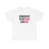 Democracy Needs Your Courage - Gildan Unisex Heavy Cotton Tee
