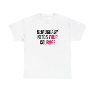 Democracy Needs Your Courage - Gildan Unisex Heavy Cotton Tee