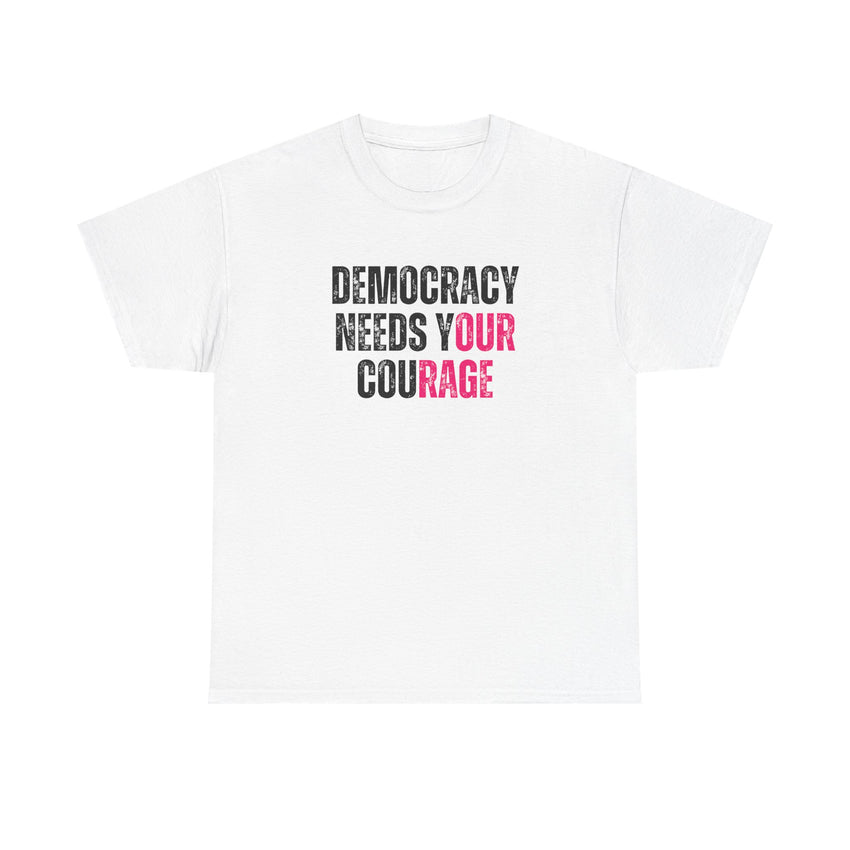 Democracy Needs Your Courage - Gildan Unisex Heavy Cotton Tee