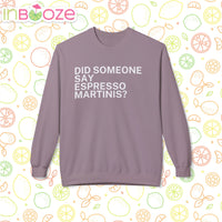 Did Someone Say Espresso Martinis? - Fun, comfy crewneck sweatshirt