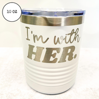 I'm with HER - Kamala Harris Vote 2024 - Stainless Cups