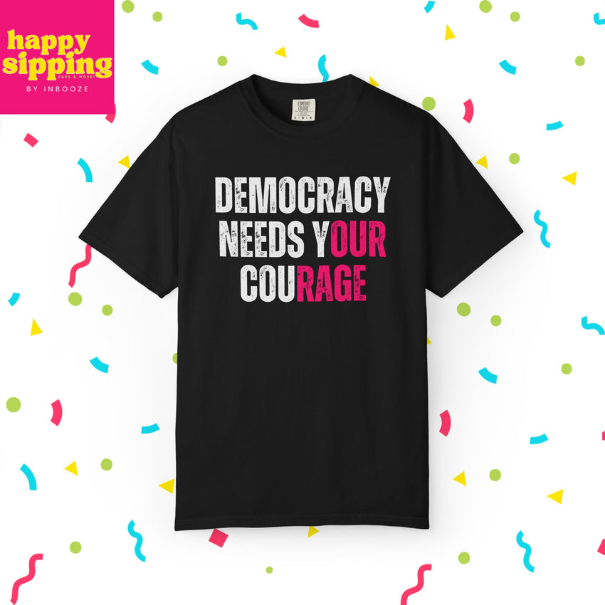 Democracy Needs Our Courage - Comfort Colors Unisex Tee