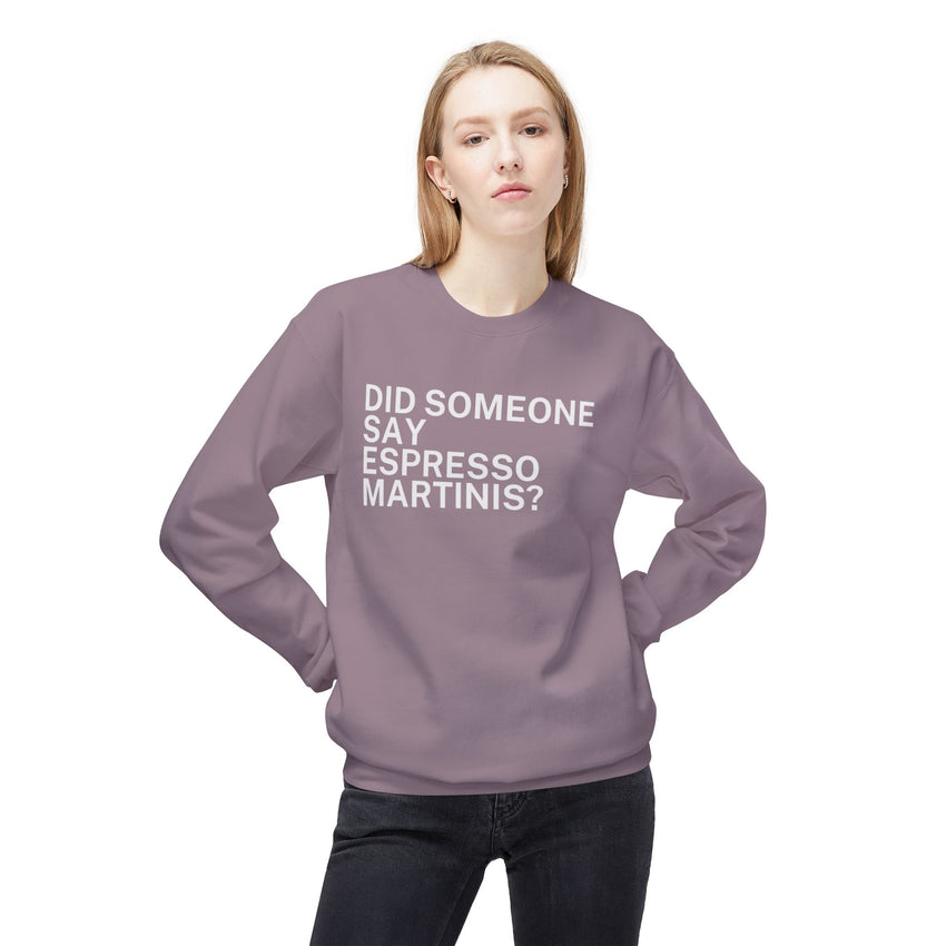 Did Someone Say Espresso Martinis? - Fun, comfy crewneck sweatshirt