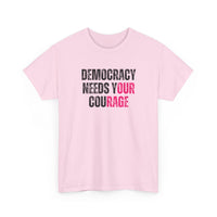 Democracy Needs Your Courage - Gildan Unisex Heavy Cotton Tee