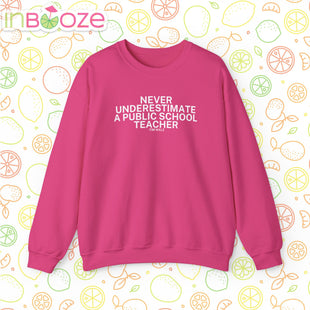 Never Underestimate a Public School Teacher - Quote Crewneck