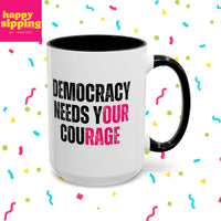 Democracy Needs Your Courage - Handled Mug