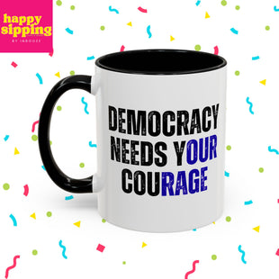 Democracy Needs Your Courage w/ Blue- Handled Mug