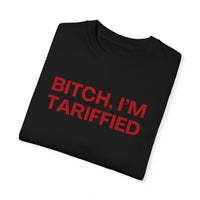 Bitch I'm Tariffied - Unisex Comfort Colors Tee | Lizzo Inspired SNL Tee