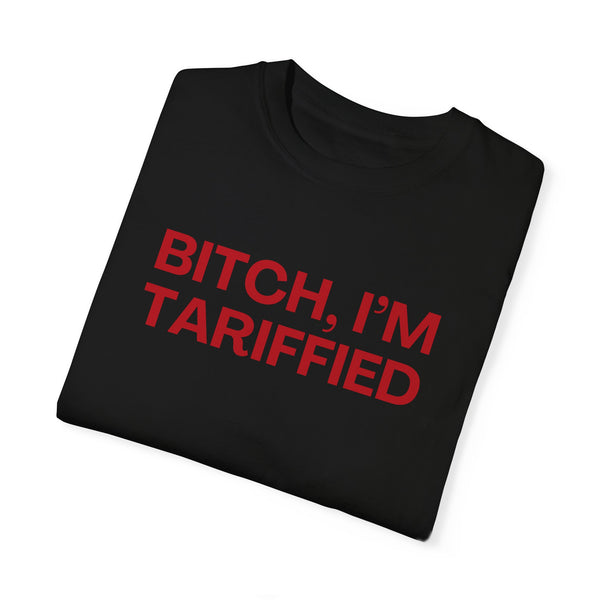 Bitch I'm Tariffied - Unisex Comfort Colors Tee | Lizzo Inspired SNL Tee