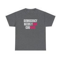 Democracy Needs Your Courage - Gildan Unisex Heavy Cotton Tee