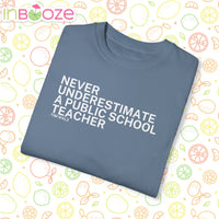 Never Underestimate a Public School Teacher - Unisex Garment-Dyed T-shirt