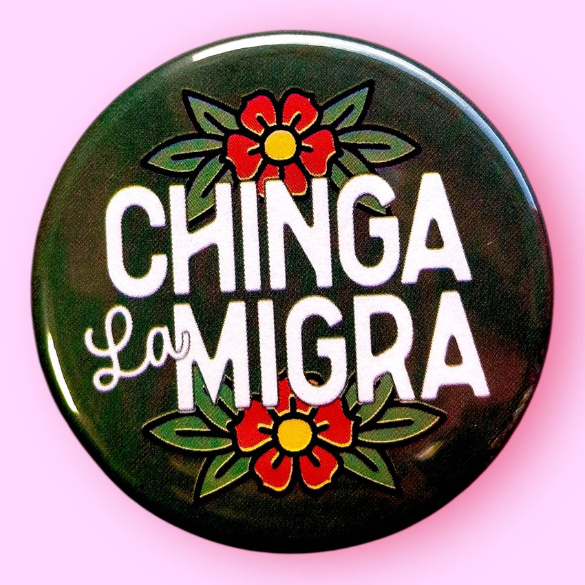 Chinga La Migra Button