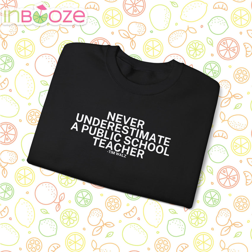 Never Underestimate a Public School Teacher - Quote Crewneck