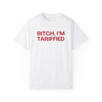 Bitch I'm Tariffied - Unisex Comfort Colors Tee | Lizzo Inspired SNL Tee