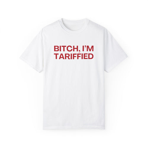 Bitch I'm Tariffied - Unisex Comfort Colors Tee | Lizzo Inspired SNL Tee