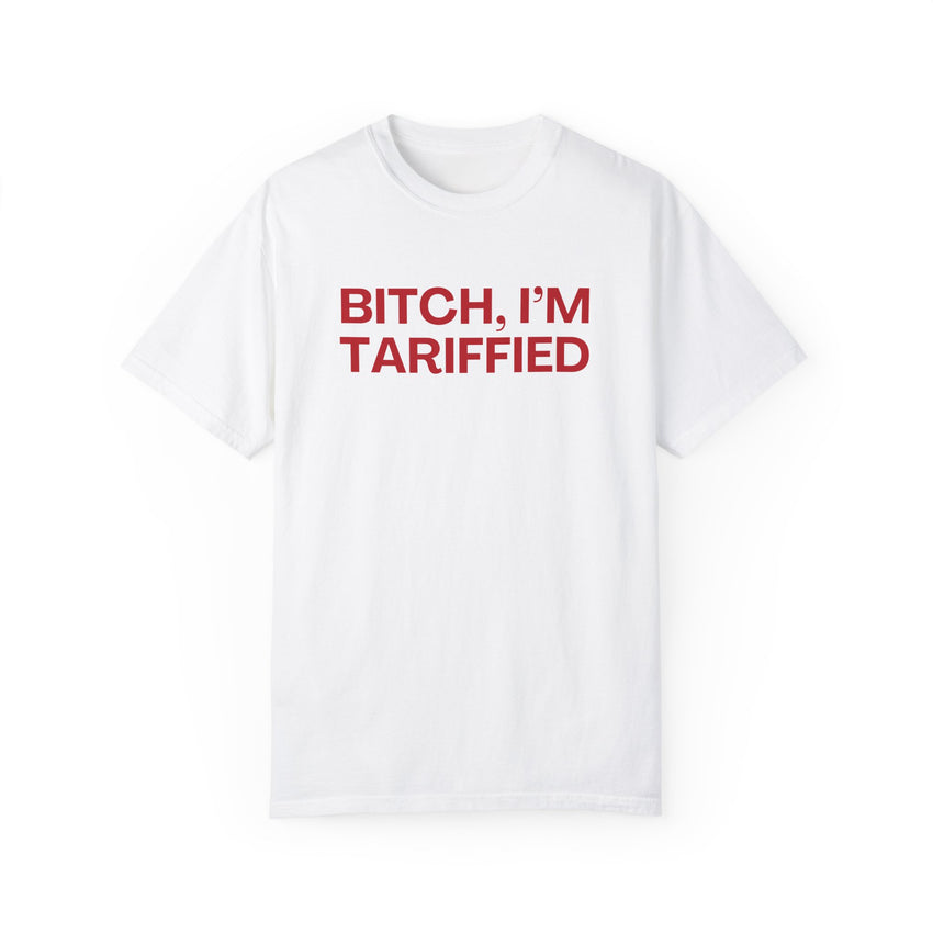 Bitch I'm Tariffied - Unisex Comfort Colors Tee | Lizzo Inspired SNL Tee