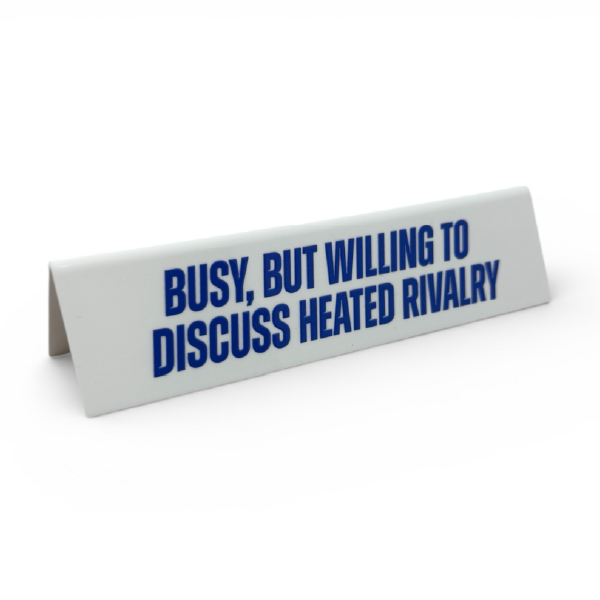 Desk Sign - Busy, But Willing To Discuss Heated Rivalry