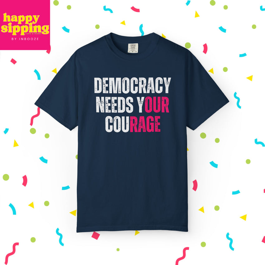 Democracy Needs Our Courage - Comfort Colors Unisex Tee