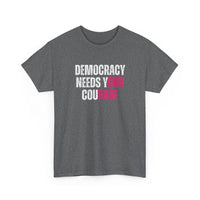 Democracy Needs Your Courage - Gildan Unisex Heavy Cotton Tee