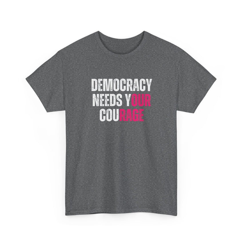Democracy Needs Your Courage - Gildan Unisex Heavy Cotton Tee
