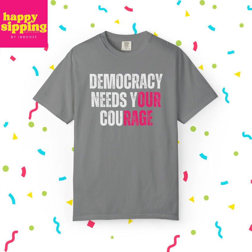 Democracy Needs Our Courage - Comfort Colors Unisex Tee
