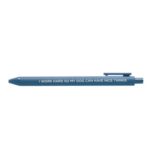 I Work Hard So My Dog Can Have Nice Things pen for dog lover