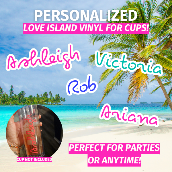 Love Island Custom Vinyl Name for Cups, Water Bottles or Wine Glasses!
