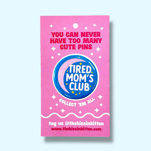 Tired Mom's Club (Button or Magnet!)