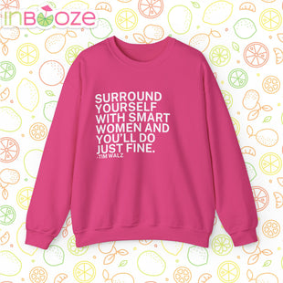 Surround Yourself With Smart Women - Comfortable Crewneck Sweatshirt - Tim Walz Quote