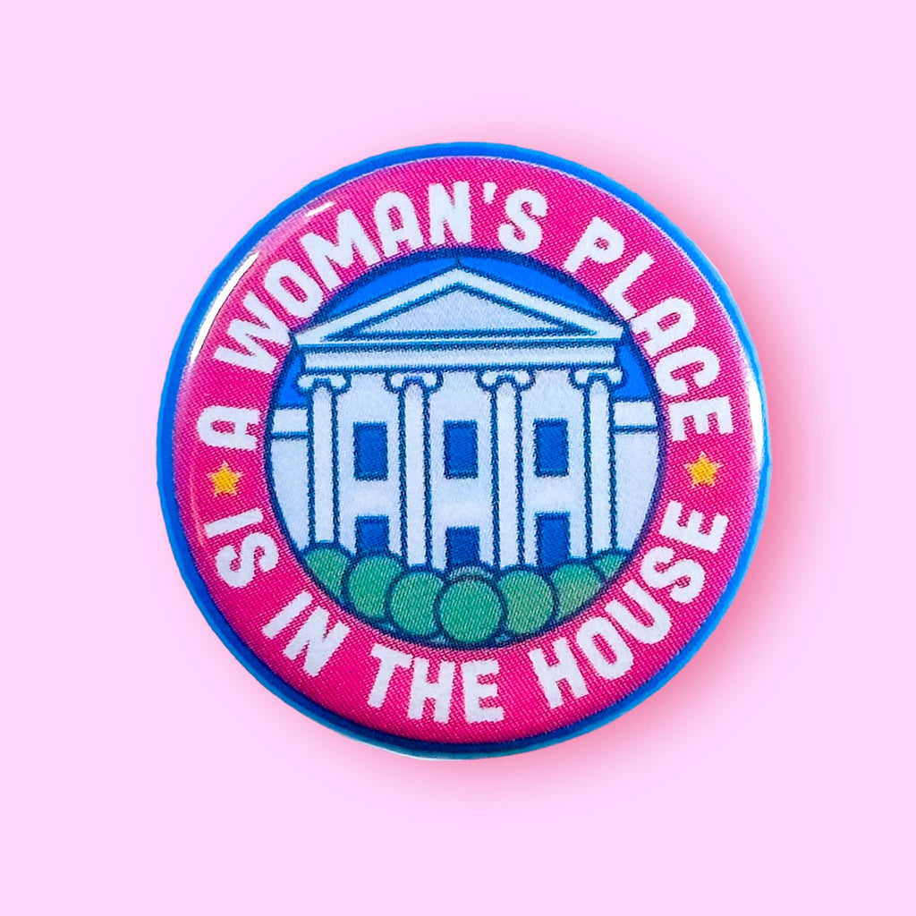 A Woman's Place is in The (White) House (Button!)