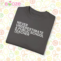 Never Underestimate a Public School Teacher - Unisex Garment-Dyed T-shirt