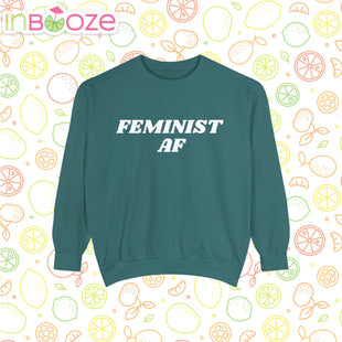 Feminist AF Sweatshirt- Unisex Garment-Dyed Comfort Colors Sweatshirt