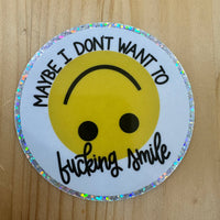 Maybe I Don't Want To Fucking Smile Sticker