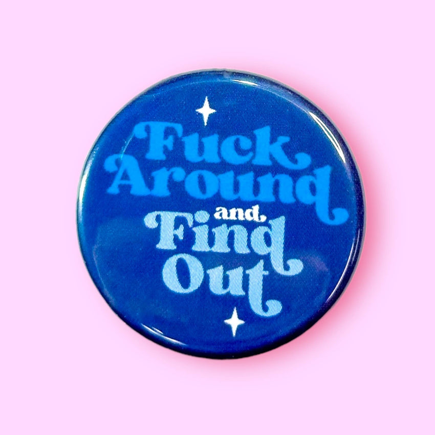 Fuck Around and Find Out (Button!)