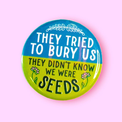 They Tried to Bury Us, They Didn't Know (Magnet and Button)