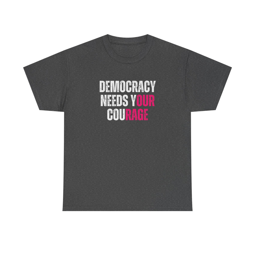 Democracy Needs Your Courage - Gildan Unisex Heavy Cotton Tee