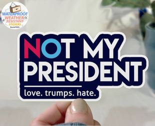 Not My President Sticker, 3" Waterproof Anti Trump Decal