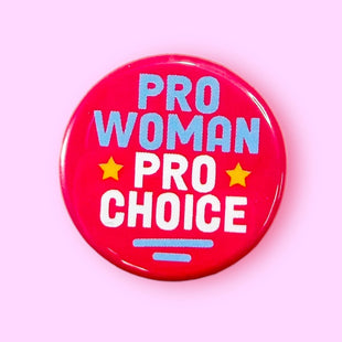 Pro Woman Pro Choice (Button!)