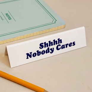 Desk Sign - Shhhh Nobody Cares