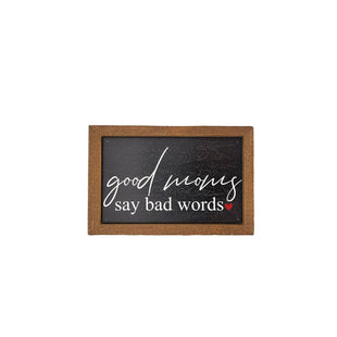 6X4 Good Moms Say Bad Words - Mothers Day Signs