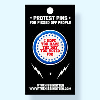 I Hope You Have the Day You Voted For (Button or Magnet!)