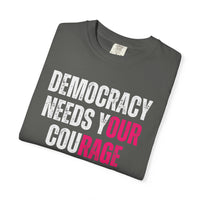 Democracy Needs Our Courage - Comfort Colors Unisex Tee