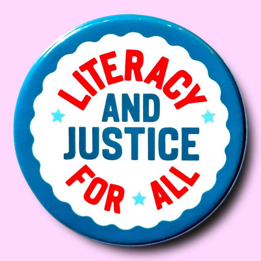 Literacy and Justice For All - Button or Magnet!