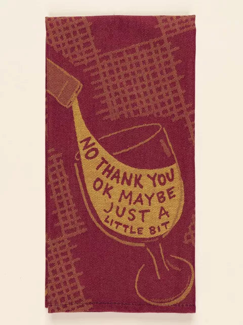 No Thank You, Maybe Just a Little - Funny Wine Dish Towel